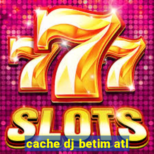 cache dj betim atl